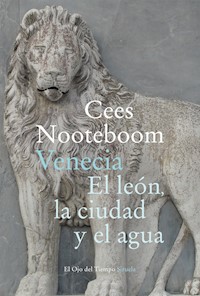 Venecia. El león, la ciudad y el agua - Cees Nooteboom - E-Book