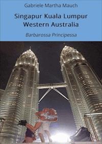 Singapur Kuala Lumpur Western Australia - Gabriele Martha Mauch - E-Book