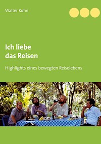 Ich liebe das Reisen - Walter Kuhn - E-Book
