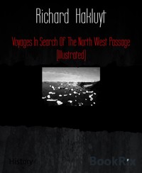 Voyages In Search Of The North West Passage (Illustrated) - Richard Hakluyt - E-Book
