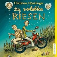 Die verliebten Riesen - Christine Nöstlinger - Hörbuch