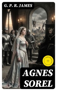 Agnes Sorel - G. P. R. James - E-Book