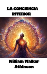 La conciencia interior  (traducido) - William Walker Atkinson - E-Book