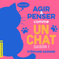Agir et penser comme un chat - Saison 1 - Stéphane Garnier - Hörbuch