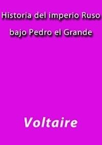 Historia del imperio Ruso bajo Pedro el Grande - Voltaire - E-Book