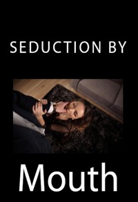 Seduction by Mouth: Taboo Erotica - Eliot Schneider - E-Book