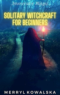 Immersive Magic: Solitary Witchcraft for Beginners - Merryl Kowalska - E-Book
