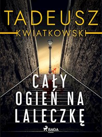Cały ogień na laleczkę - Tadeusz Kwiatkowski - E-Book