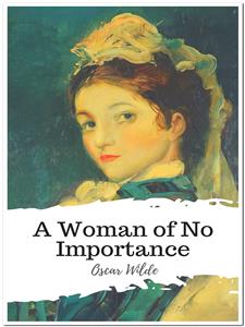A Woman of No Importance - Oscar Wilde - E-Book