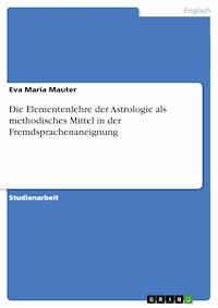 Die Elementenlehre der Astrologie als methodisches Mittel in der Fremdsprachenaneignung - Eva Maria Mauter - kostenlos E-Book