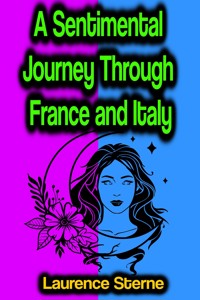 A Sentimental Journey Through France and Italy - Laurence Sterne - E-Book