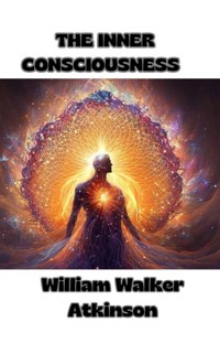 The Inner Consciousness  (translated) - William Walker Atkinson - E-Book