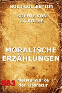 Moralische Erzählungen - Sophie Von La Roche - E-Book