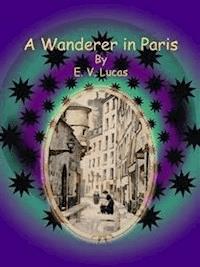 A Wanderer in Paris - E. V. Lucas - E-Book