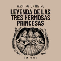 Leyenda de las tres hermosas princesas - Washington Irving - Hörbuch