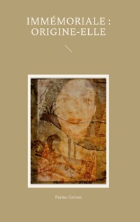 Immémoriale : Origine-Elle - Parme Ceriset - E-Book