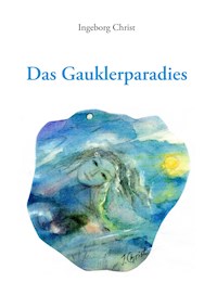Das Gauklerparadies - Ingeborg Christ - E-Book