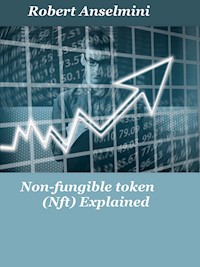 Non-fungible token (Nft) Explained - Robert Anselmini - E-Book