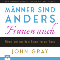 Männer sind anders. Frauen auch - Männer sind vom Mars. Frauen von der Venus (Ungekürzt) - John Gray - Hörbuch