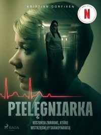 Pielęgniarka - Historia zbrodni, które wstrząsnęły Skandynawią - Kristian Corfixen - E-Book
