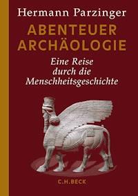 Abenteuer Archäologie - Hermann Parzinger - E-Book