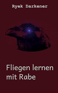 Fliegen lernen mit Rabe - Ryek Darkener - E-Book