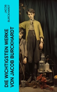 Die wichtigsten Werke von Jacob Burckhardt - Jacob Burckhardt - E-Book