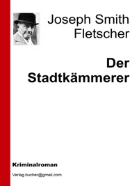 Der Stadtkämmerer - Joseph Smith Fletscher - E-Book