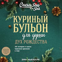 Куриный бульон для души: Дух Рождества. 101 история о самом чудесном времени в году - Эми Ньюмарк - Hörbuch