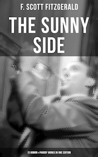 THE SUNNY SIDE OF FITZGERALD – 13 Humor & Parody Works in One Edition - F. Scott Fitzgerald - E-Book