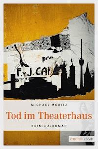 Tod im Theaterhaus - Michael Moritz - E-Book