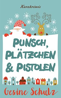 Punsch, Plätzchen & Pistolen - Gesine Schulz - E-Book