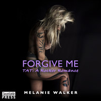 Forgive Me - TAT: A Rocker Romance, Book 2 (Unabridged) - Melanie Walker - Hörbuch