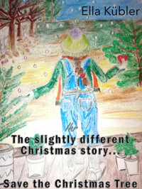 The slightly different Christmas story... Save the Christmas Tree - Ella Kübler - E-Book