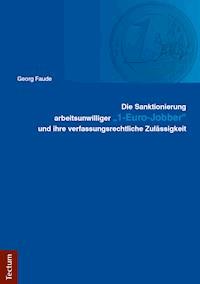Die Sanktionierung arbeitsunwilliger "1-Euro-Jobber" und ihre verfassungsrechtliche Zulässigkeit - Georg Faude - E-Book