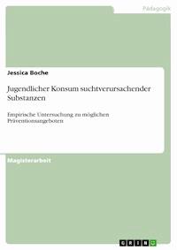 Jugendlicher Konsum suchtverursachender Substanzen - Jessica Boche - E-Book