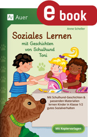 Soziales Lernen mit Geschichten von Schulhund Toni - Anne Scheller - E-Book