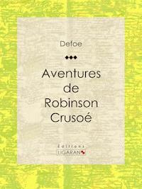 Aventures de Robinson Crusoé - Daniel Defoe - E-Book