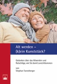 Alt werden – (k)ein Kunststück? - Stephan Tanneberger - E-Book