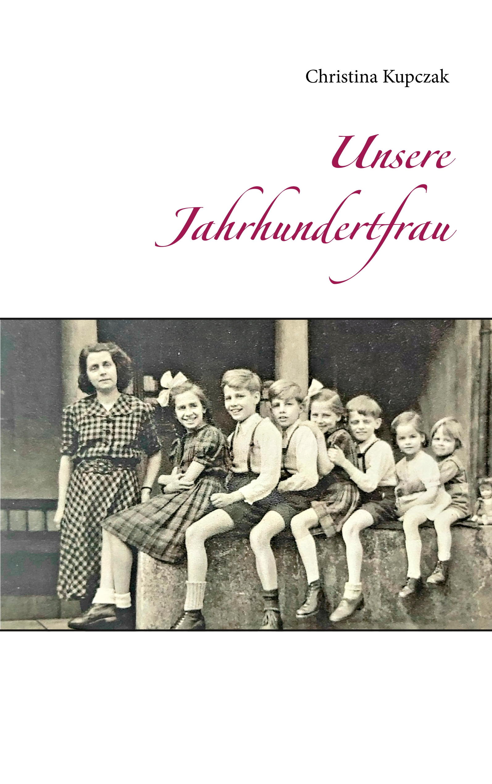 Unsere Jahrhundertfrau - Christina Kupczak - E-Book
