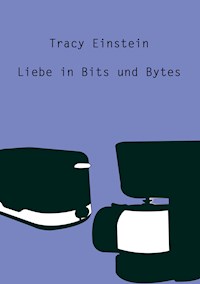 Tracy Einstein - Liebe in Bits und Bytes - Christine Stutz - E-Book