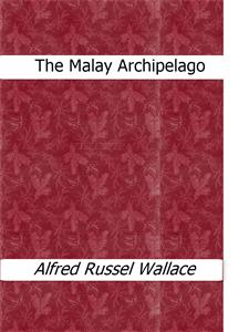 The Malay Archipelago - Alfred Russel Wallace - E-Book