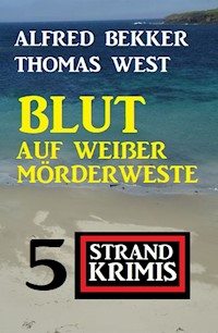 Blut auf weißer Mörderweste: 5 Strand Krimis - Alfred Bekker - E-Book