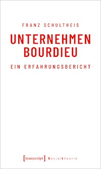 Unternehmen Bourdieu - Franz Schultheis - E-Book