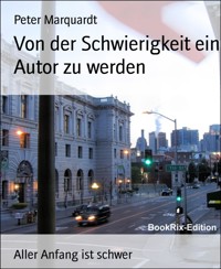 Von der Schwierigkeit ein Autor zu werden - Peter Marquardt - E-Book