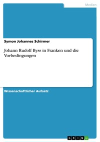 Johann Rudolf Byss in Franken und die Vorbedingungen - Symon Johannes Schirmer - E-Book