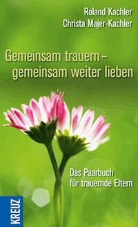 Gemeinsam trauern - gemeinsam weiter lieben - Roland Kachler - E-Book