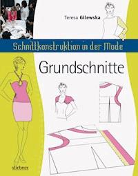 Schnittkonstruktion in der Mode - Grundschnitte - Teresa Gilewska - E-Book