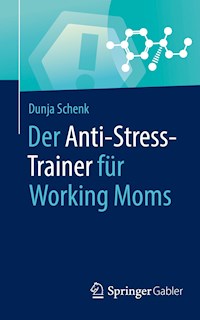 Der Anti-Stress-Trainer für Working Moms - Dunja Schenk - E-Book