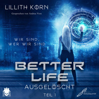 Better Life - Teil 1: Ausgelöscht - Lillith Korn - Hörbuch